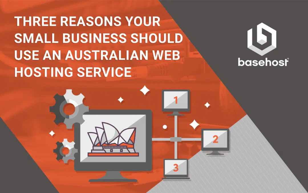 Three reasons your small business should use an Australian web hosting service