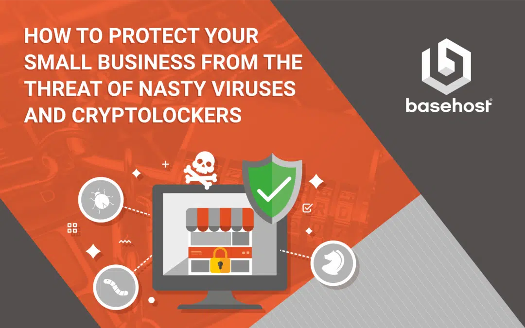 How to protect your small business from the threat of nasty viruses and cryptolockers