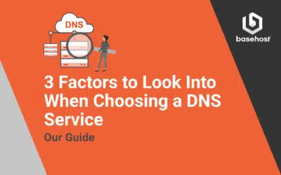 3 Factors to Look Into When Choosing a DNS Service &ndash; Our Guide