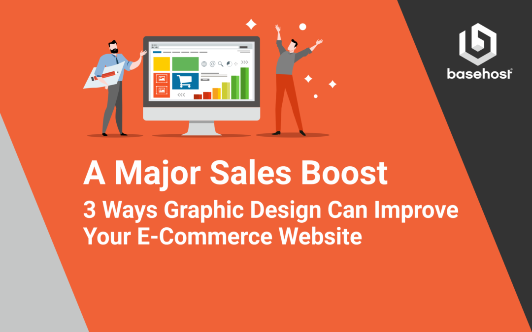 A Major Sales Boost – 3 Ways Graphic Design Can Improve Your E-Commerce Website