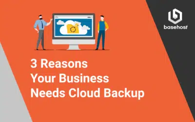 3 Reasons Your Business Needs Cloud Backup