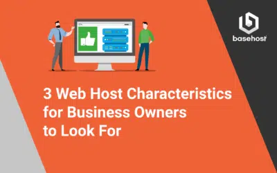 3 Web Host Characteristics for Business Owners To Look For
