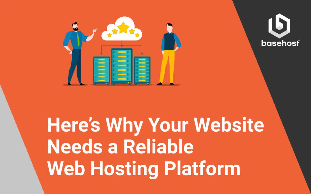 Here’s Why Your Website Needs a Reliable Web Hosting Platform