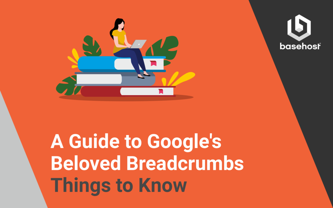 A Guide to Google’s Beloved Breadcrumbs – Things to Know