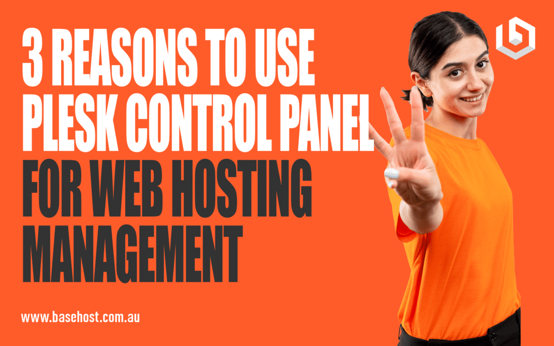 3 Reasons to Use Plesk Control Panel for Web Hosting Management