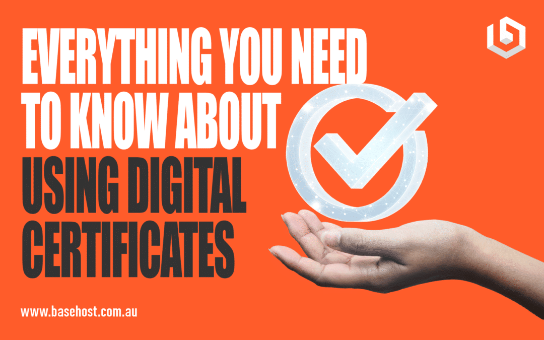 Everything You Need To Know About Using Digital Certificates