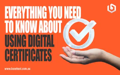 Everything You Need To Know About Using Digital Certificates