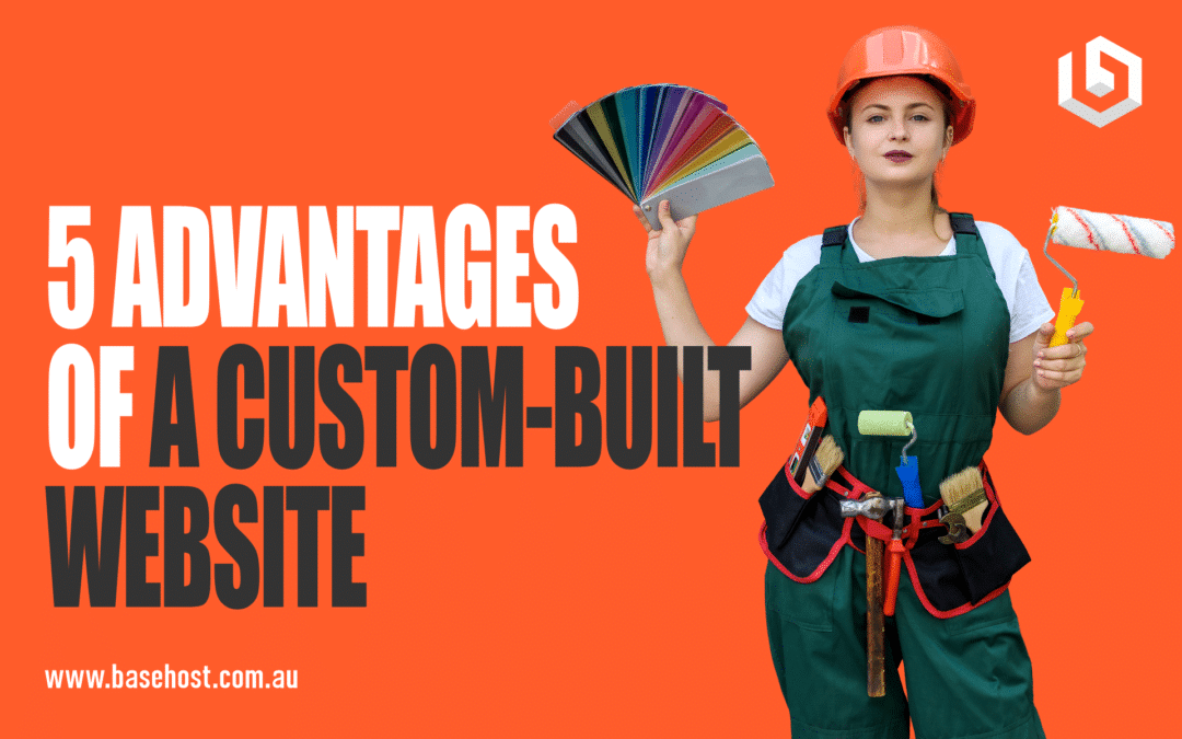 5 Advantages of a Custom-Built Website