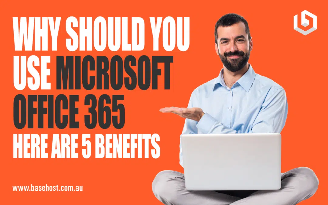 Why You Should Use Microsoft 365: Here are 5 Benefits