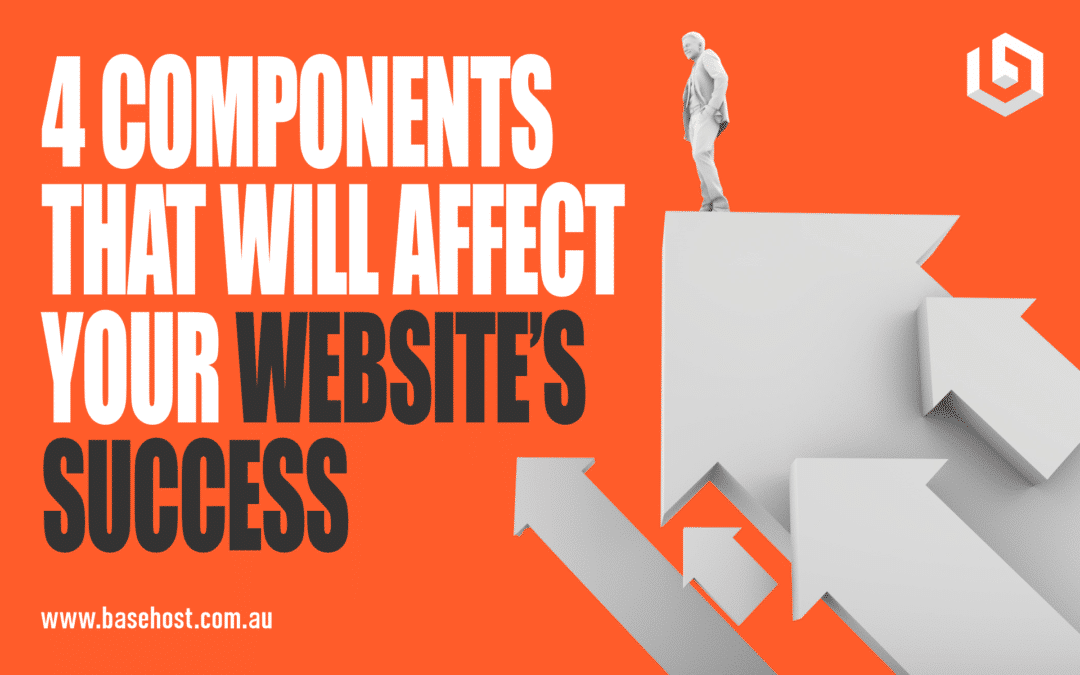4 Components That Will Affect Your Website’s Success
