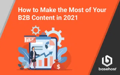 How to Make the Most of Your B2B Content in 2021