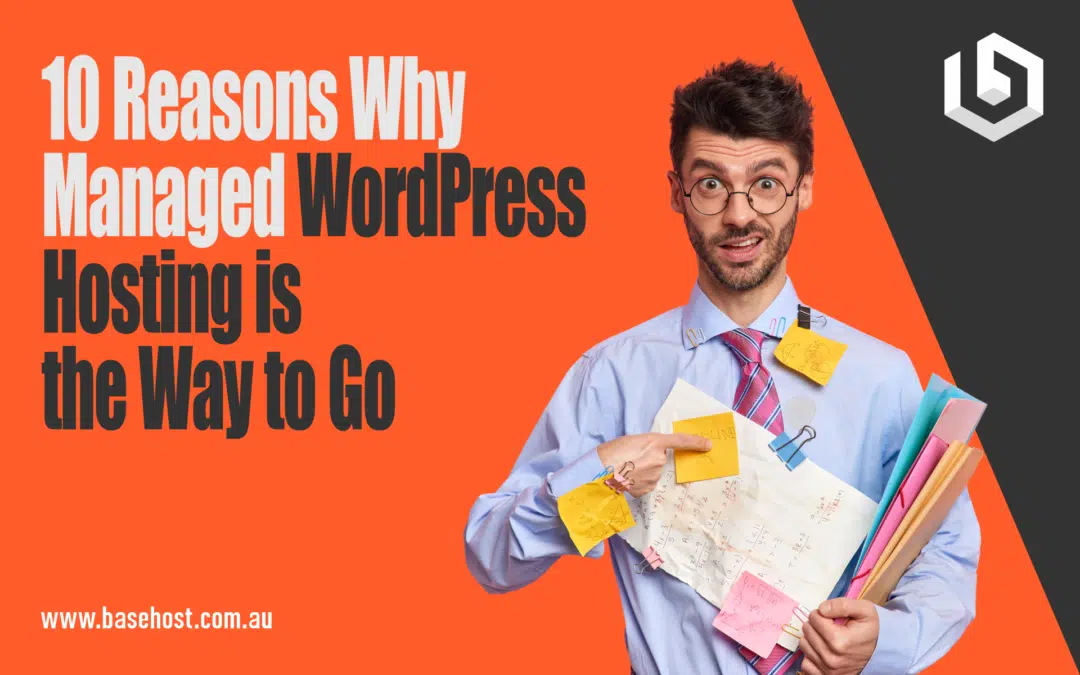 10 Reasons Why Managed WordPress Hosting is the Way to Go