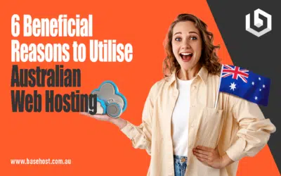 6 Beneficial Reasons to Utilise Australian Web Hosting
