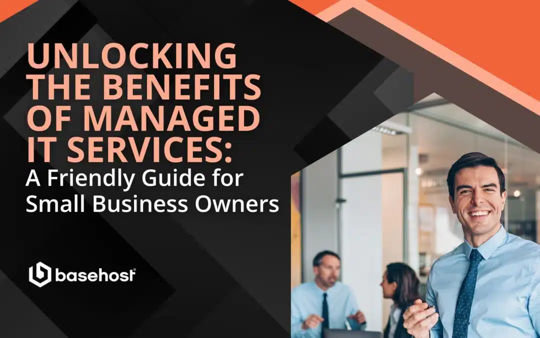 Unlocking the Benefits of Managed IT Services: A Friendly Guide for Small Business Owners